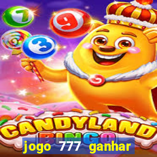 jogo 777 ganhar dinheiro de verdade